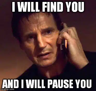 Meme - i will find you and i will pause you
